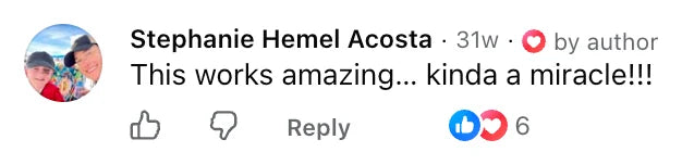 Facebook comment by Stephanie Hemel Acosta: This works amazing… kinda a miracle!!!